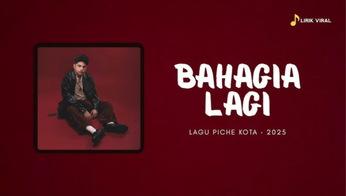 Makna dan Lirik Lagu Bahagia Lagi – Piche Kota: Arti & Pesan Healing 2026